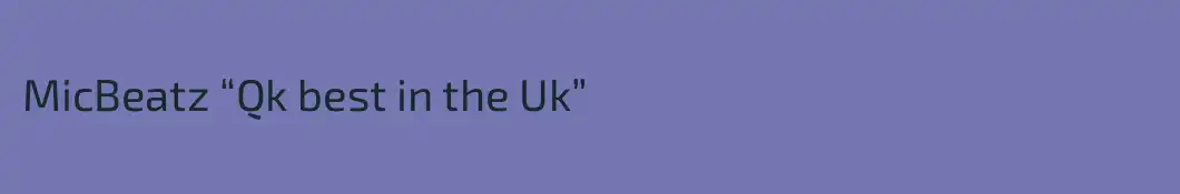 MicBeatz “Qk best in the Uk”
